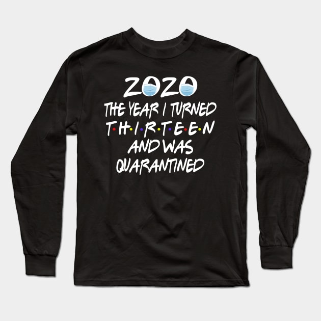 13th Birthday 2020 The Year I Turned Thirn And Was Quarantined Social Distancing Long Sleeve T-Shirt by theamylloydminster